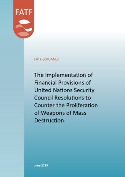 FATF guidance. The Implementation of Financial Provisions of United Nations Security Council Resolutions to Counter the Proliferation of Weapons of Mass
Destruction